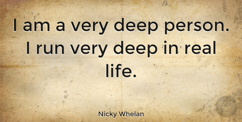 Nicky Whelan Quote About Running, Real, Very Deep: I Am A Very Deep...