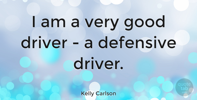 Kelly Carlson Quote About Good: I Am A Very Good...