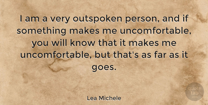 Lea Michele Quote About Outspoken, Uncomfortable, Persons: I Am A Very Outspoken...