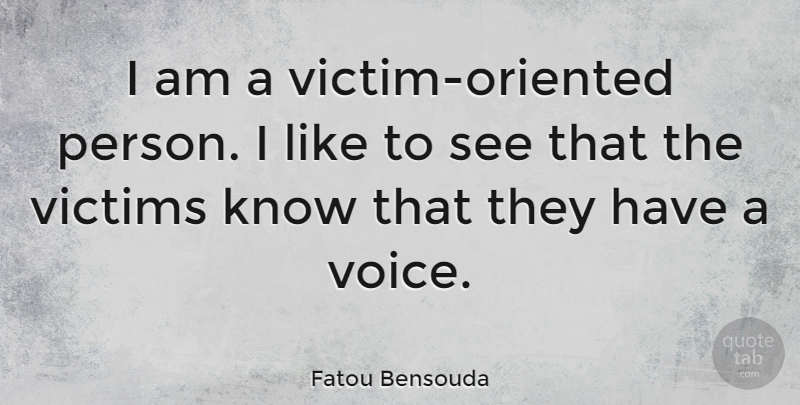 Fatou Bensouda Quote About Voice, Victim, Persons: I Am A Victim Oriented...
