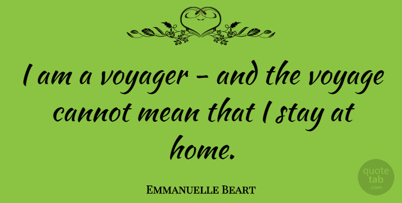 Emmanuelle Beart Quote About Travel, Mean, Home: I Am A Voyager And...