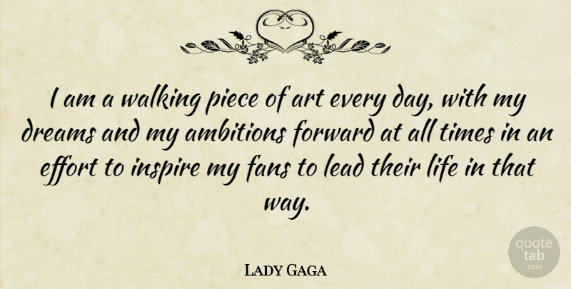 Lady Gaga Quote About Dream, Art, Ambition: I Am A Walking Piece...