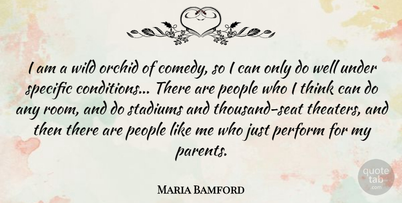 Maria Bamford Quote About People, Perform, Specific, Stadiums: I Am A Wild Orchid...