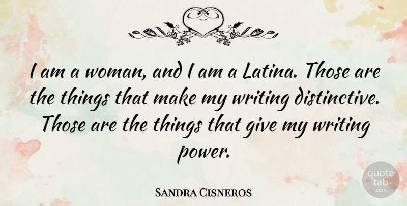 Sandra Cisneros Quote About Writing, Giving, Latina: I Am A Woman And...