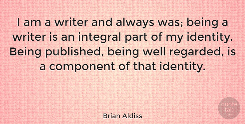 Brian Aldiss Quote About Identity, Wells, Components: I Am A Writer And...