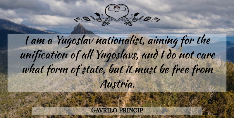 Gavrilo Princip Quote About Austria, Care, States: I Am A Yugoslav Nationalist...