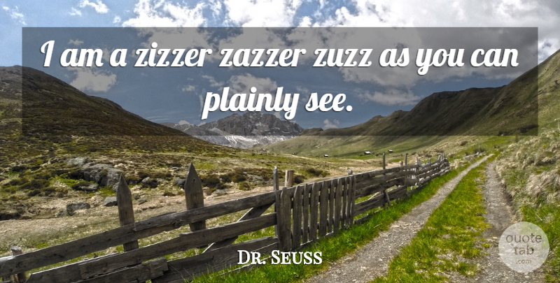 Dr. Seuss Quote About undefined: I Am A Zizzer Zazzer...