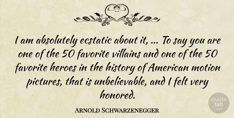 Arnold Schwarzenegger Quote About Hero, Villain, Motion Pictures: I Am Absolutely Ecstatic About...