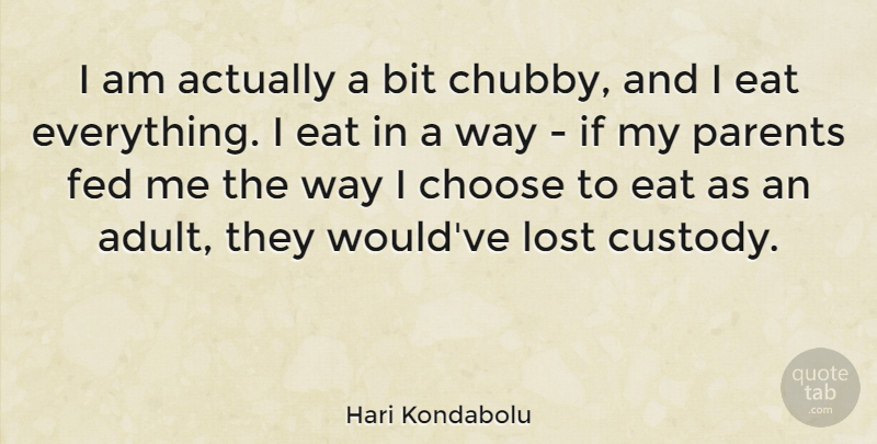 Hari Kondabolu Quote About Bit, Eat, Fed: I Am Actually A Bit...