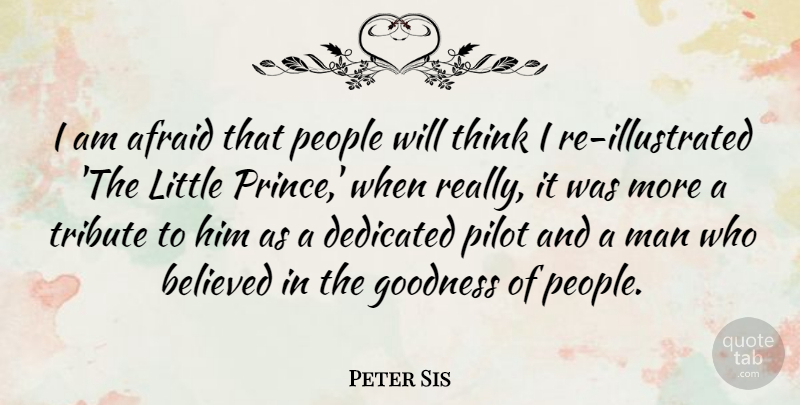 Peter Sis Quote About Believed, Man, People, Pilot, Tribute: I Am Afraid That People...