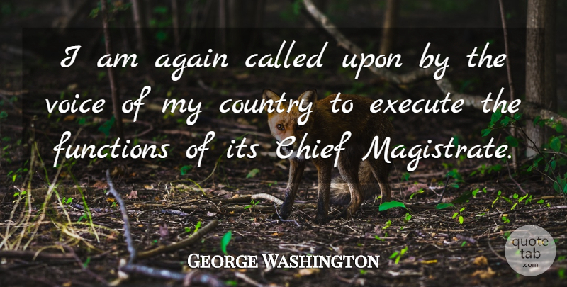 George Washington Quote About Country, Voice, Function: I Am Again Called Upon...
