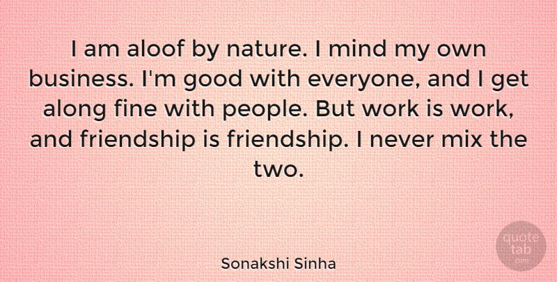 Sonakshi Sinha Quote About Two, People, Mind: I Am Aloof By Nature...