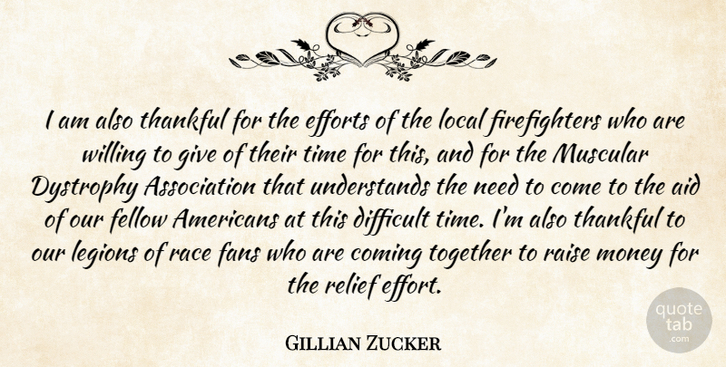 Gillian Zucker Quote About Aid, Coming, Difficult, Efforts, Fans: I Am Also Thankful For...