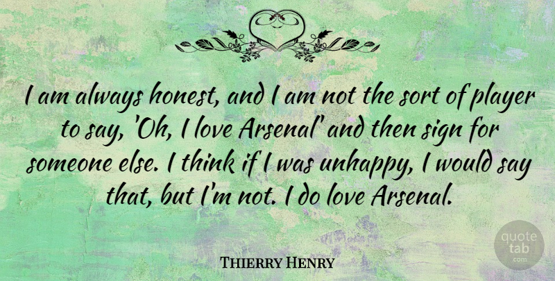 Thierry Henry Quote About Love, Player, Sign, Sort: I Am Always Honest And...