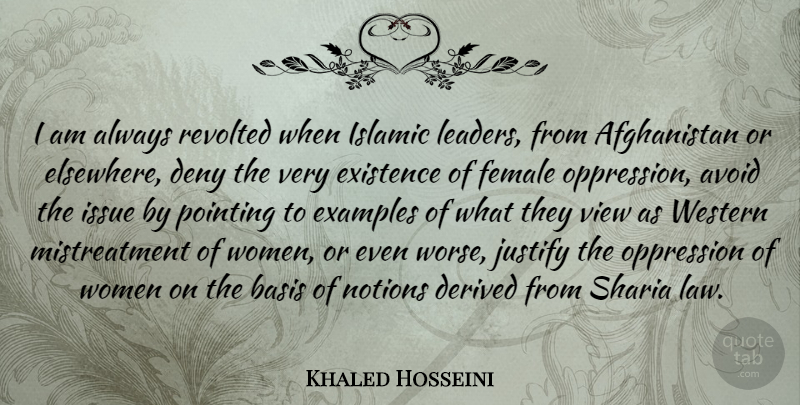 Khaled Hosseini Quote About Avoid, Basis, Deny, Derived, Examples: I Am Always Revolted When...