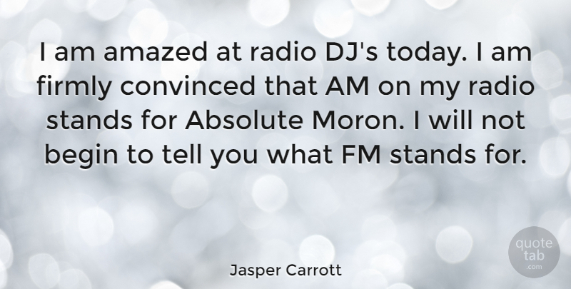 Jasper Carrott Quote About Music, Media, Radio: I Am Amazed At Radio...