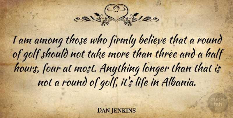 Dan Jenkins Quote About Believe, Golf, Three: I Am Among Those Who...
