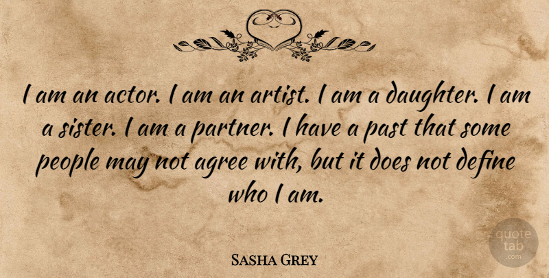 Sasha Grey Quote About Daughter, Past, Artist: I Am An Actor I...