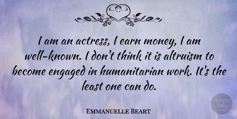 Emmanuelle Beart Quote About Thinking, Actresses, Humanitarian: I Am An Actress I...