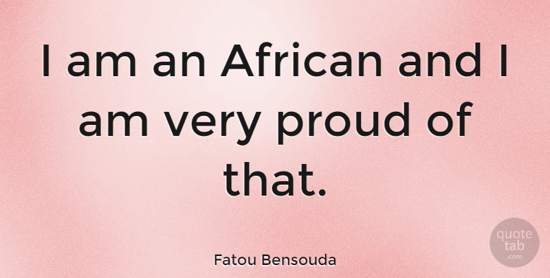 Fatou Bensouda Quote About Proud: I Am An African And...