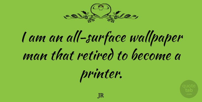JR Quote About Man: I Am An All Surface...
