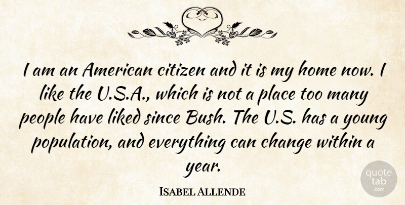 Isabel Allende Quote About Change, Citizen, Home, Liked, People: I Am An American Citizen...