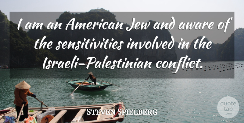 Steven Spielberg Quote About Conflict, Sensitivity, Palestinian: I Am An American Jew...