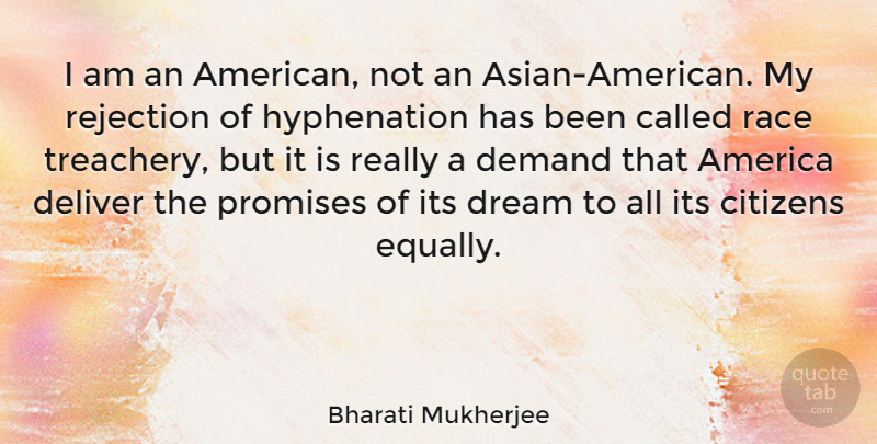 Bharati Mukherjee Quote About Dream, Race, America: I Am An American Not...