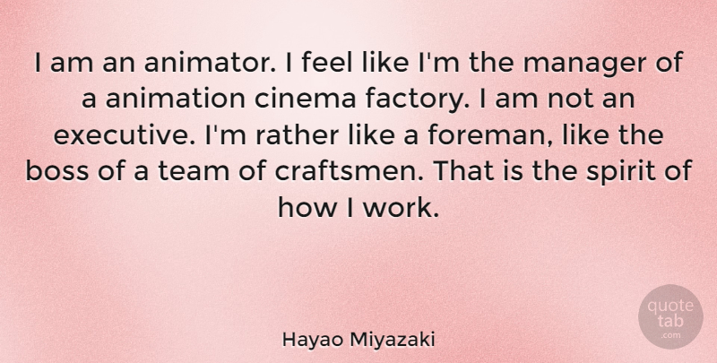 Hayao Miyazaki Quote About Team, Boss, Cinema: I Am An Animator I...
