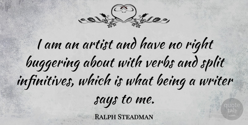 Ralph Steadman Quote About Artist, Splits, Verbs: I Am An Artist And...
