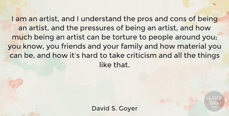 David S. Goyer Quote About Cons, Family, Hard, Material, People: I Am An Artist And...