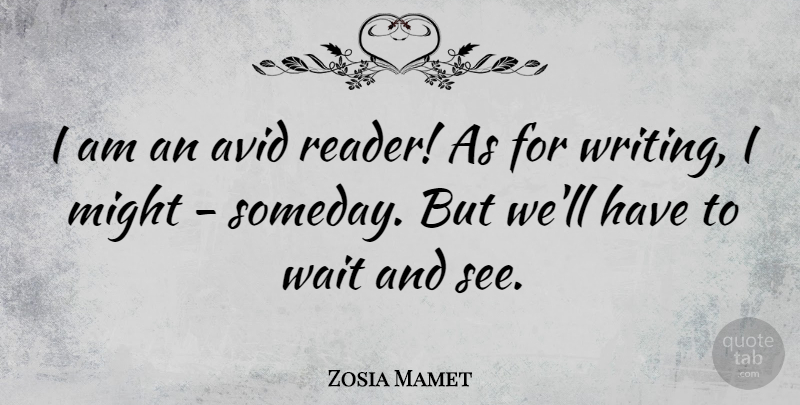 Zosia Mamet Quote About Writing, Avid, Waiting: I Am An Avid Reader...