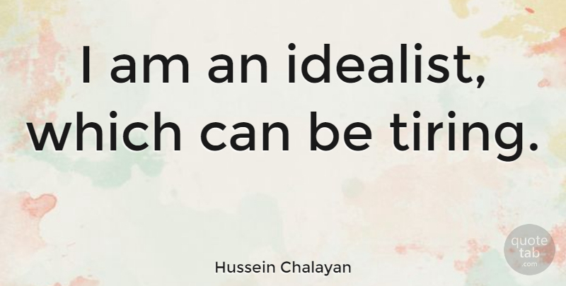 Hussein Chalayan Quote About undefined: I Am An Idealist Which...