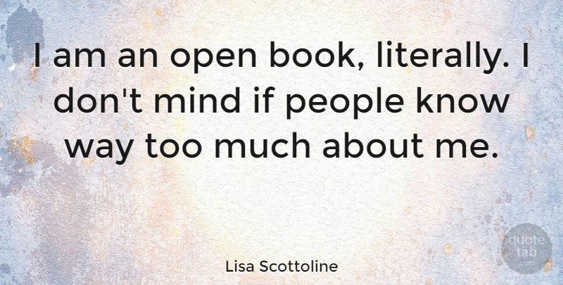 Lisa Scottoline Quote About Book, People, Mind: I Am An Open Book...