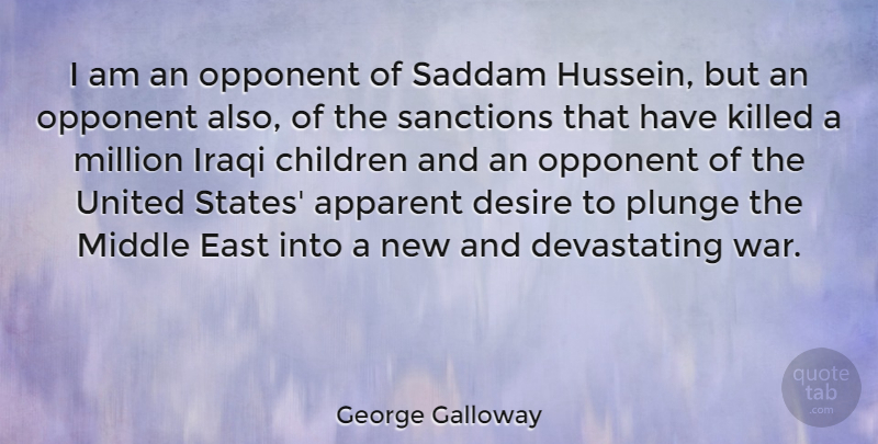 George Galloway Quote About Children, War, Desire: I Am An Opponent Of...