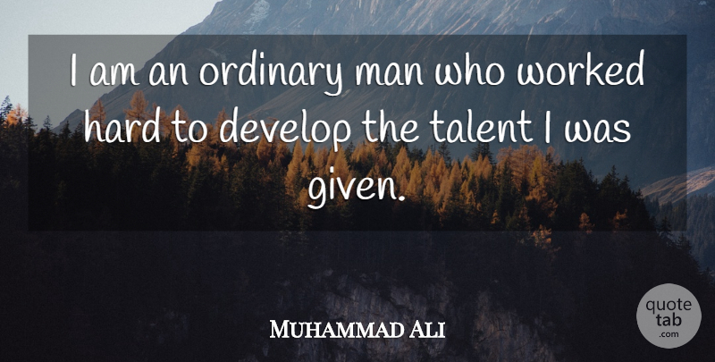 Muhammad Ali Quote About Men, Ordinary, Talent: I Am An Ordinary Man...