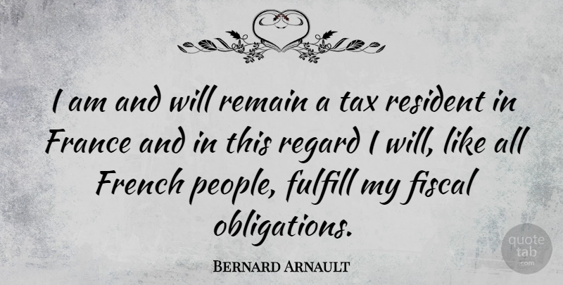 Bernard Arnault Quote About People, France, Residents: I Am And Will Remain...