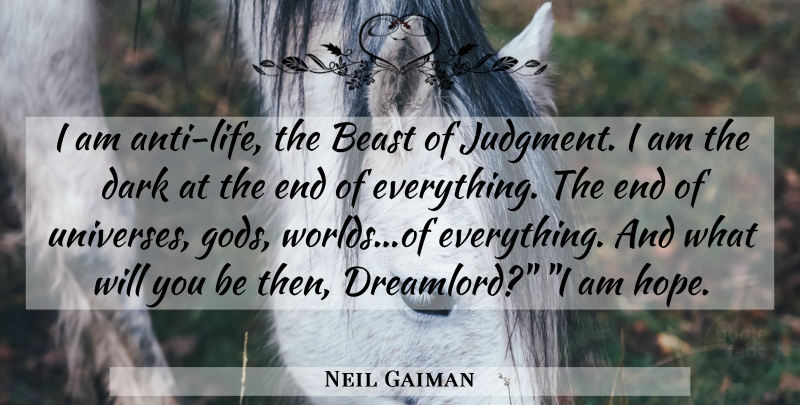 Neil Gaiman Quote About Dark, World, Judgment: I Am Anti Life The...