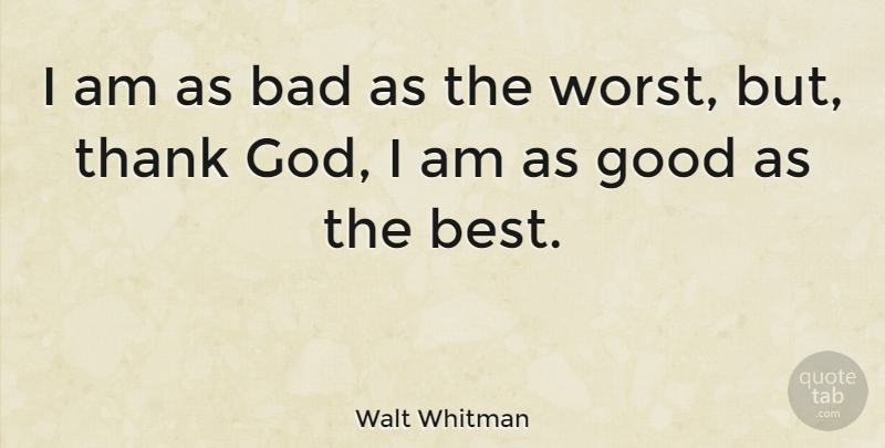 Walt Whitman Quote About Inspirational, Self Esteem, Self Respect: I Am As Bad As...