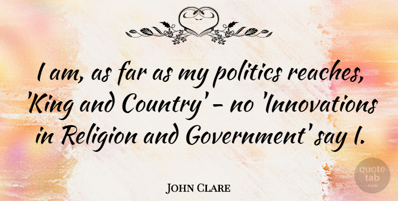 John Clare Quote About Far, Politics, Religion: I Am As Far As...