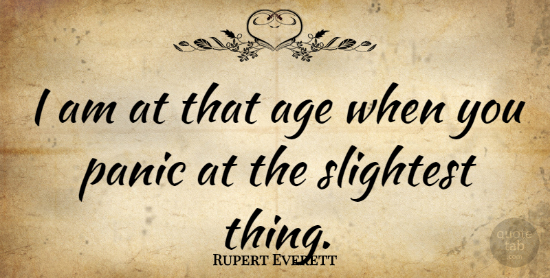 Rupert Everett Quote About Birthday, Age, Panic: I Am At That Age...