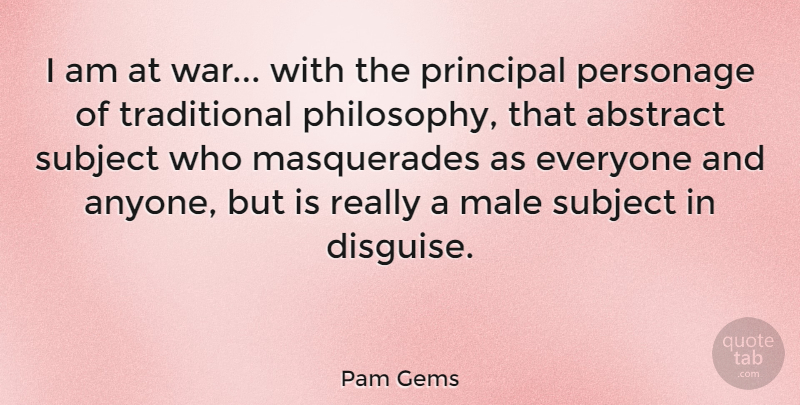 Pam Gems Quote About War, Philosophy, Males: I Am At War With...