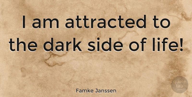 Famke Janssen Quote About Dark, Sides, Dark Side: I Am Attracted To The...