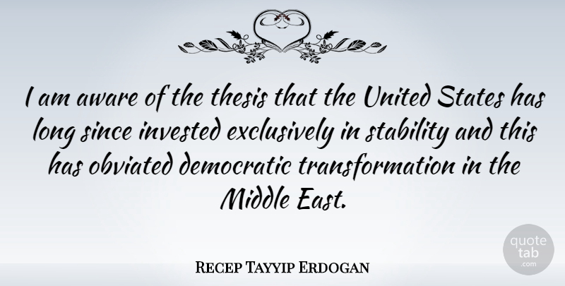 Recep Tayyip Erdogan Quote About Long, United States, East: I Am Aware Of The...
