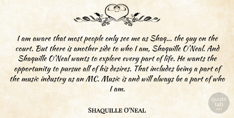 Shaquille O'Neal Quote About Basketball, Opportunity, Who I Am: I Am Aware That Most...