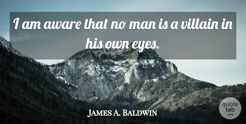 James A. Baldwin Quote About Eye, Men, Humanity: I Am Aware That No...