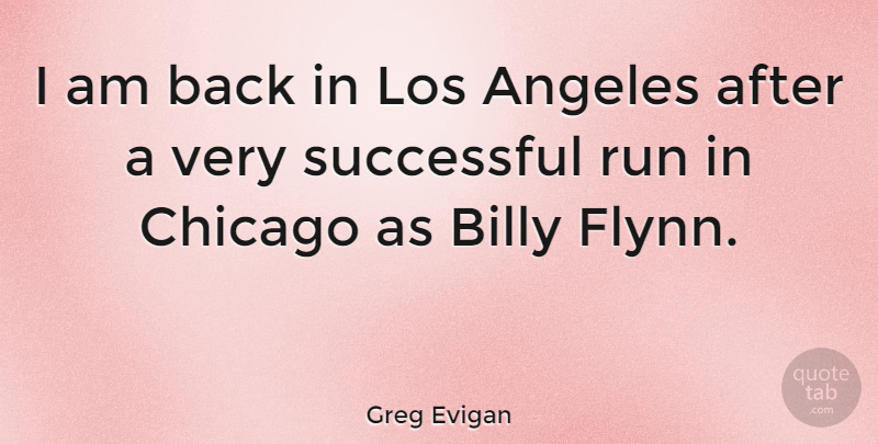 Greg Evigan Quote About Running, Successful, Chicago: I Am Back In Los...