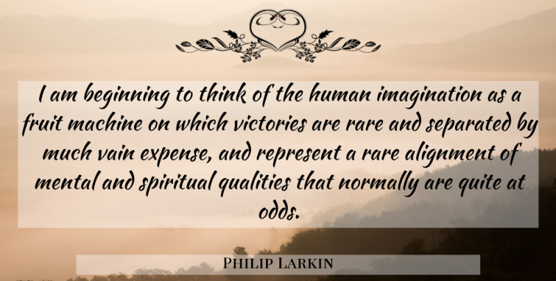 Philip Larkin Quote About Spiritual, Thinking, Odds: I Am Beginning To Think...