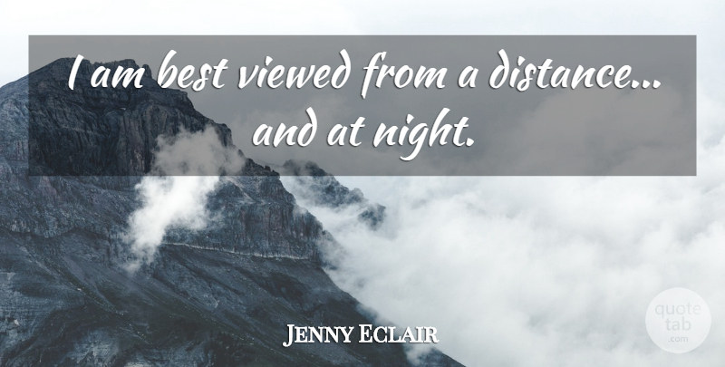 Jenny Eclair Quote About Best, Viewed: I Am Best Viewed From...