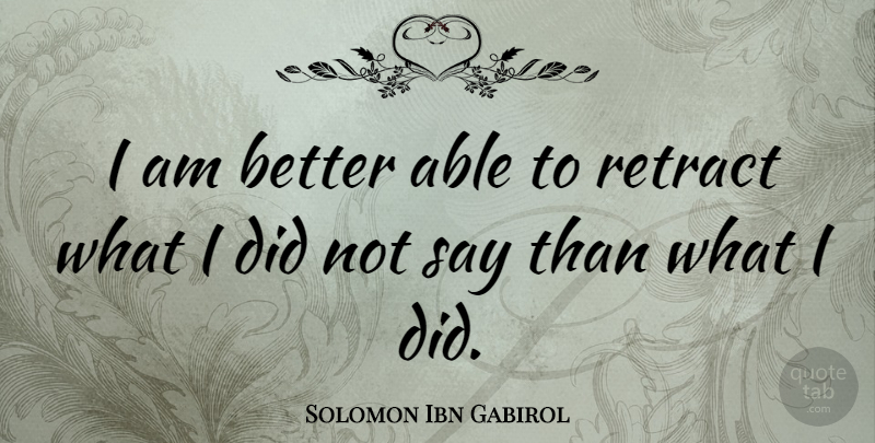 Solomon Ibn Gabirol Quote About Silence, Able: I Am Better Able To...